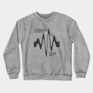 If There Are No Ups and Downs In Life You Are Dead Crewneck Sweatshirt